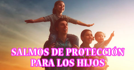 Salmos Poderosos de Protección para los hijos